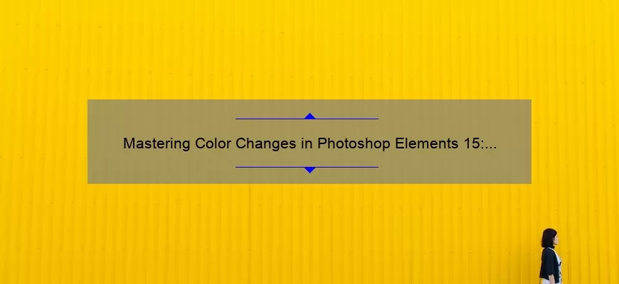 Mastering Color Changes in Photoshop Elements 15: A Step-by-Step Guide