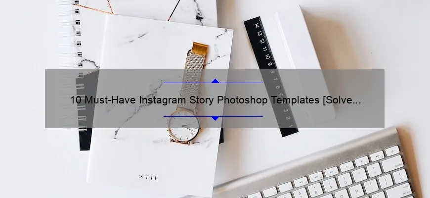 10 Must-Have Instagram Story Photoshop Templates [Solve Your Design Woes]