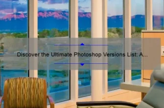 Discover the Ultimate Photoshop Versions List: A Comprehensive Guide [2021 Update]