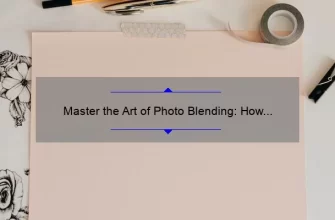 Master the Art of Photo Blending: How to Blend Two Pictures Together [Step-by-Step Guide with Examples and Stats]