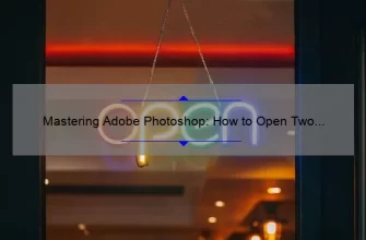 Mastering Adobe Photoshop: How to Open Two Images Simultaneously [Step-by-Step Guide with Statistics]
