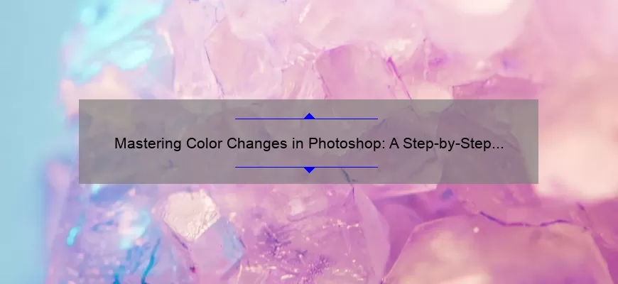 Mastering Color Changes in Photoshop: A Step-by-Step Guide [with Statistics and Tips]