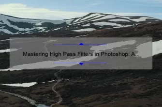 Mastering High Pass Filters in Photoshop: A Step-by-Step Guide [with Examples and Stats]