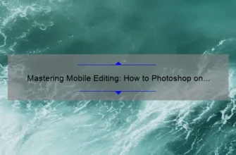 Mastering Mobile Editing: How to Photoshop on Your iPhone [Step-by-Step Guide with Stats and Tips]