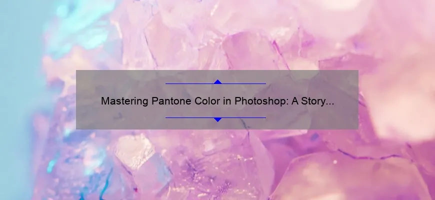Mastering Pantone Color in Photoshop: A Story of Success [Tips, Tricks, and Stats]