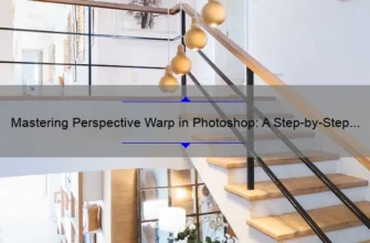 Mastering Perspective Warp in Photoshop: A Step-by-Step Guide [with Real-Life Examples and Stats]