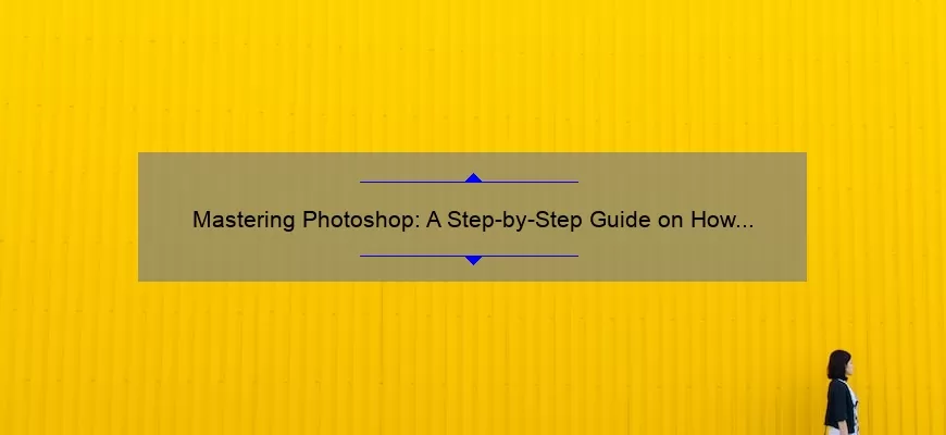 Mastering Photoshop: A Step-by-Step Guide on How to Change Colors [with Statistics and Tips]