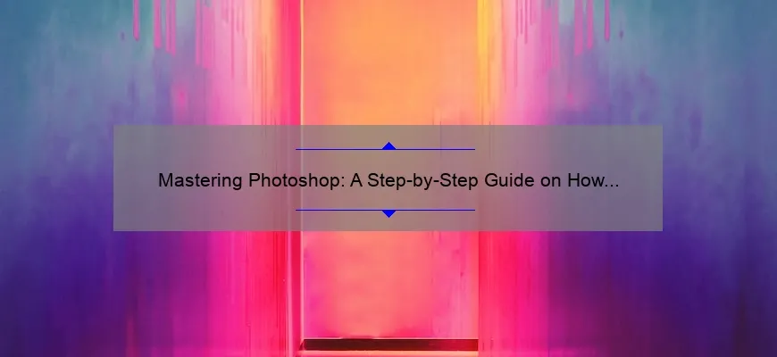 Mastering Photoshop: A Step-by-Step Guide on How to Change Colors [with Statistics and Tips]