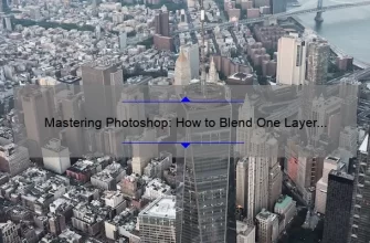 Mastering Photoshop: How to Blend One Layer into Another for Stunning Effects [Step-by-Step Guide with Stats and Tips]