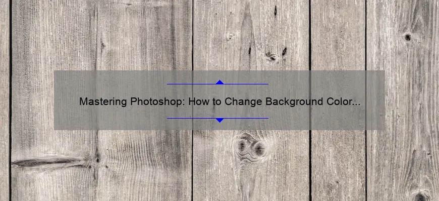 Mastering Photoshop: How to Change Background Color [Step-by-Step Guide with Stats and Tips]