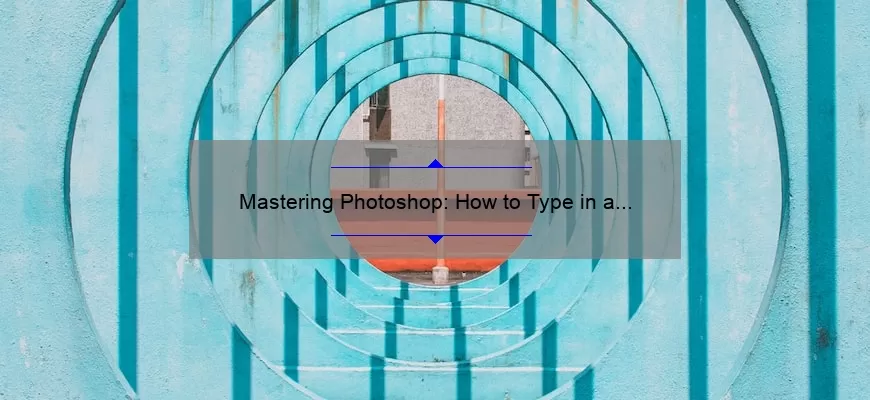 Mastering Photoshop: How to Type in a Circle [Step-by-Step Guide with Stats and Tips]