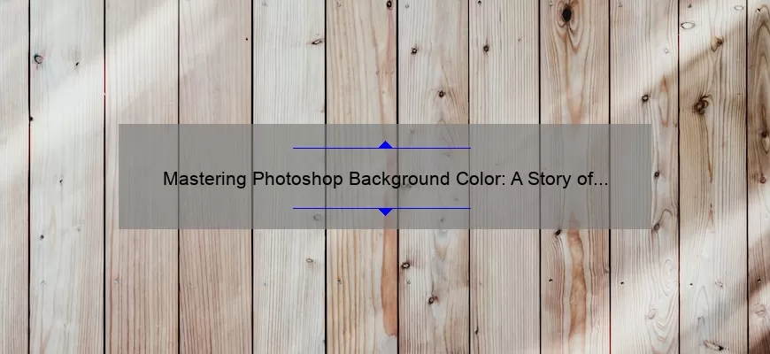Mastering Photoshop Background Color: A Story of Success [10 Tips and Tricks]