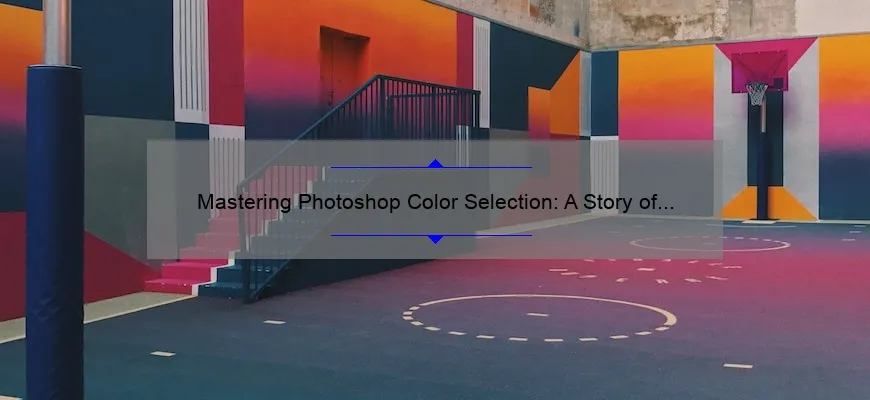 Mastering Photoshop Color Selection: A Story of Frustration and Triumph [5 Tips + Stats]