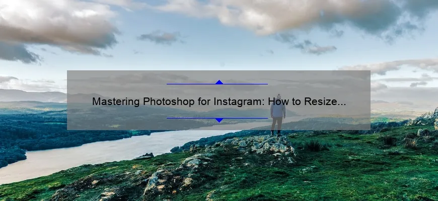 Mastering Photoshop for Instagram: How to Resize Images [with Stats and Tips]