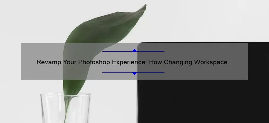 Revamp Your Photoshop Experience: How Changing Workspace Colors Can Boost Productivity [Step-by-Step Guide with Stats]