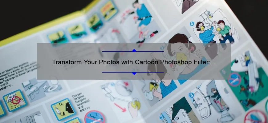 Transform Your Photos with Cartoon Photoshop Filter: A Step-by-Step Guide [Includes Stats and Examples]