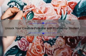 Unlock Your Creative Potential with Photoshop Student Plan: A Personal Story and 5 Essential Tips [2021 Statistics Included]