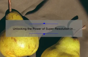 Unlocking the Power of Super Resolution in Photoshop: A Step-by-Step Guide [With Real-Life Examples and Stats]