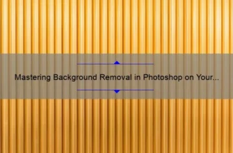 Mastering Background Removal in Photoshop on Your iPhone: A Step-by-Step Guide [with Stats and Tips]