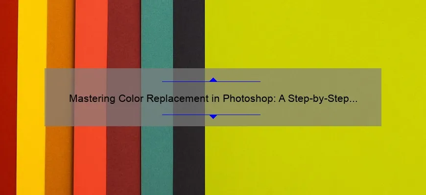 Mastering Color Replacement in Photoshop: A Step-by-Step Guide [with Statistics and Tips]