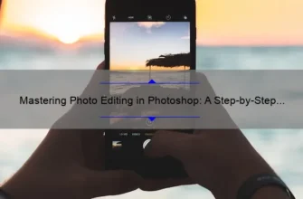 Mastering Photo Editing in Photoshop: A Step-by-Step Guide [with Stats and Tips]