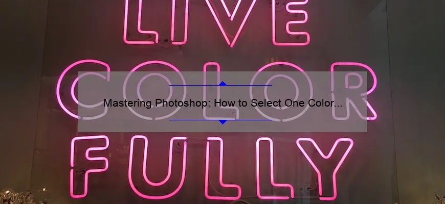 Mastering Photoshop: How to Select One Color [Step-by-Step Guide with Statistics] for Graphic Designers and Photographers