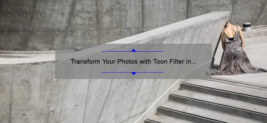 Transform Your Photos with Toon Filter in Photoshop: A Step-by-Step Guide [Includes Stats and Examples]